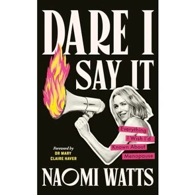 Abbildung von Dare I Say It: Everything Wish I’d Known about Menopause