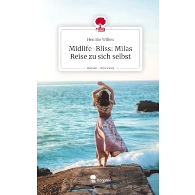 Abbildung von Midlife Bliss: Milas Reise zu sich selbst. Life is a Story story.one