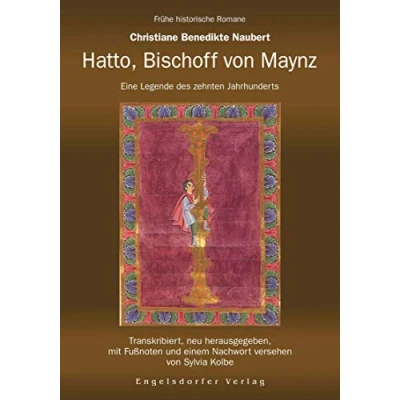 Abbildung von Hatto, Bischoff von Maynz. Eine Legende des zehnten Jahrhunderts.: Transkribiert, neu herausgegeben, mit Fußnoten und einem Nachwort versehen Sylvia Kolbe