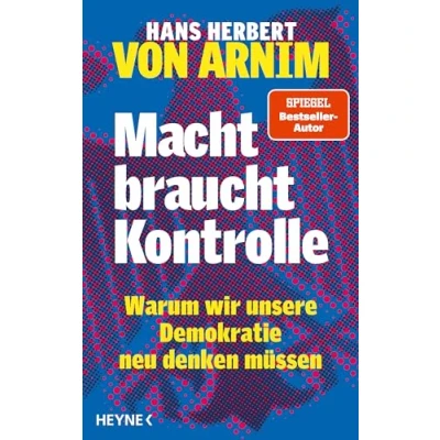 Abbildung von Macht braucht Kontrolle: Warum wir unsere Demokratie neu denken müssen Erfahrungen mit 75 Jahren Parteienstaat Ansichten eines streitbaren Demokraten