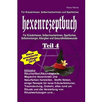 Abbildung von Hexe Maria Hexenrezeptbuch Teil 4: Für Krauterhexen, Selbermacherinnen und Sparfüchse: Kräuterhexen, Selbermacherinnen, Sparfüchse, Selbstversorger, Allergiker Gesundheitsbewusste