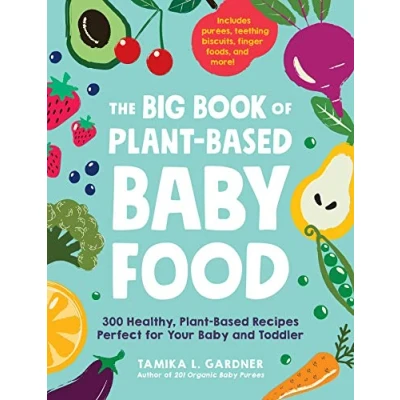 Abbildung von The Big Book of Plant Based Baby Food: 300 Healthy, Recipes Perfect for Your and Toddler