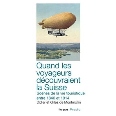 Abbildung von Quand les voyageurs découvraient la Suisse: Scènes de vie touristique entre 1840 et 1914