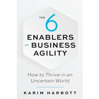 Abbildung von The 6 Enablers of Business Agility: How to Thrive in an Uncertain World