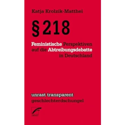 Abbildung von § 218: Feministische Perspektiven auf die Abtreibungsdebatte in Deutschland (unrast transparent geschlechterdschungel)