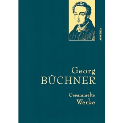Abbildung von Georg Büchner, Gesammelte Werke: Gebunden in feingeprägter Leinenstruktur auf Naturpapier. Mit Goldprägung (Anaconda Werke, Band 47)