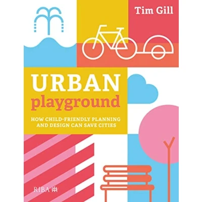 Abbildung von Urban Playground: How Child Friendly Planning and Design Can Save Cities
