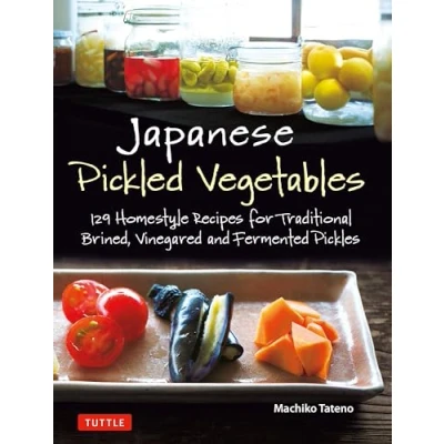 Abbildung von Japanese Pickled Vegetables: 129 Homestyle Recipes for Traditional Brined, Vinegared and Fermented Pickles