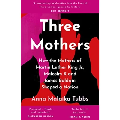 Abbildung von Three Mothers: How the Mothers of Martin Luther King Jr., Malcolm X and James Baldwin Shaped a Nation