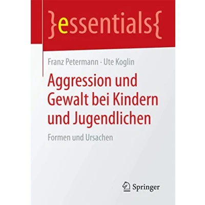 Abbildung von Aggression und Gewalt bei Kindern Jugendlichen: Formen Ursachen (essentials)