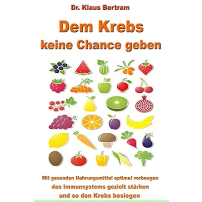 Abbildung von Dem Krebs keine Chance geben: Mit gesunden Nahrungsmitteln optimal vorbeugen, das Immunsystem gezielt stärken und so den besiegen