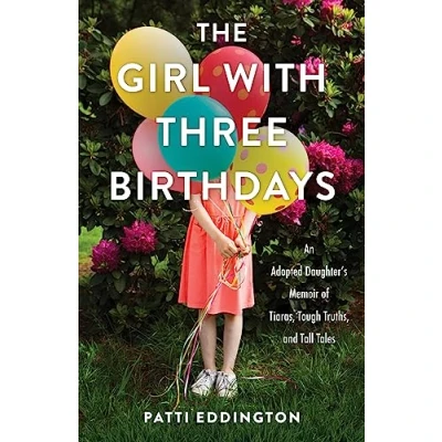 Abbildung von The Girl with Three Birthdays: An Adopted Daughter’s Memoir of Tiaras, Tough Truths, and Tall Tales