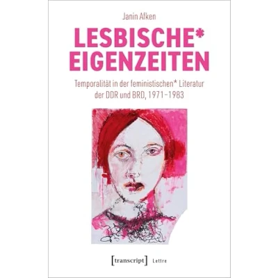 Abbildung von Lesbische* Eigenzeiten: Temporalität in der feministischen* Literatur DDR und BRD, 1971 1983 (Lettre)