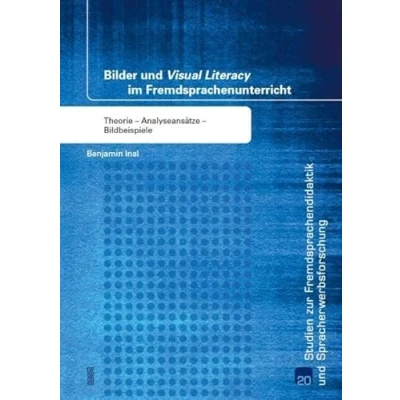 Abbildung von Bilder und &quot;Visual Literacy&quot; im Fremdsprachenunterricht: Theorie Analyseansätze Bildbeispiele (Studien zur Fremdsprachendidaktik Spracherwerbforschung)
