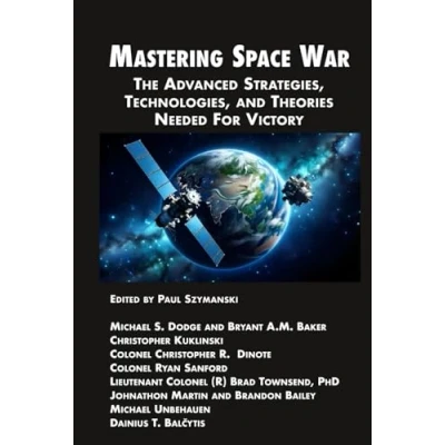 Abbildung von Mastering Space War: The Advanced Strategies, Technologies, and Theories Needed For Victory (Space Power)