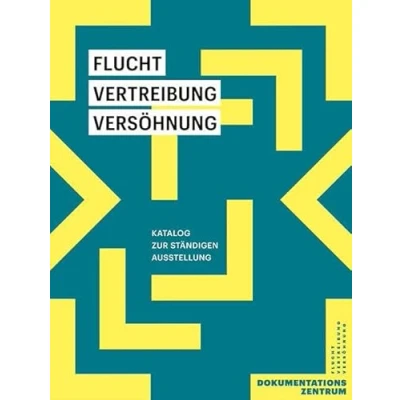Abbildung von Flucht, Vertreibung, Versöhnung: Katalog zur Ständigen Ausstellung