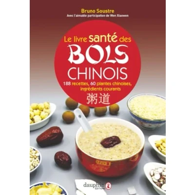 Abbildung von Le livre santé des bols chinois: 188 recettes pour entretenir sa et fortifier son énergie vitales ; 60 plantes chinoises 90 ingrédients courants