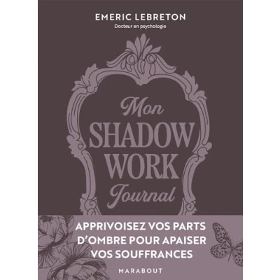 Abbildung von Mon Shadow work journal: Apprivoisez vos parts d ombre pour apaiser souffrances
