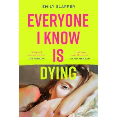 Abbildung von Everyone I Know is Dying: A razor sharp, honest, uncompromising and bleakly funny literary debut novel for 2024, perfect fans of Coco Mellors Meg Mason!