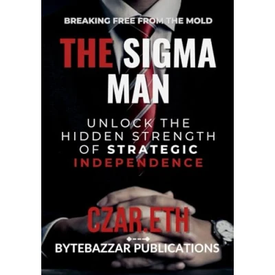 Abbildung von the Sigma Man: Breaking Free from Mold: Embracing Your Unique Path to Success, Confidence, and Fulfillment
