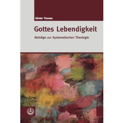 Abbildung von Gottes Lebendigkeit: Beiträge zur Systematischen Theologie