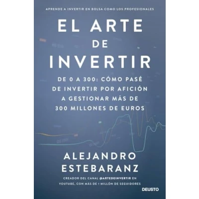 Abbildung von El arte de invertir: 0 a 300: cómo pasé invertir por afición gestionar más 300 millones euros (Deusto)