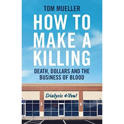 Abbildung von How to Make a Killing: Death, Dollars and the Business of Blood