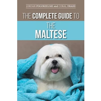Abbildung von the Complete Guide to Maltese: Choosing, Raising, Training, Socializing, Feeding, and Loving Your New Maltese Puppy
