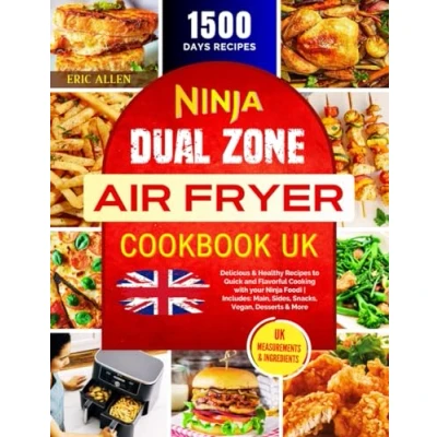 Abbildung von Ninja Dual Zone Air Fryer Cookbook UK: 1500 Days Delicious &amp; Healthy Recipes to Quick and Flavorful Cooking with your Foodi Includes: Main, ... More (UK Measurements Ingredients)