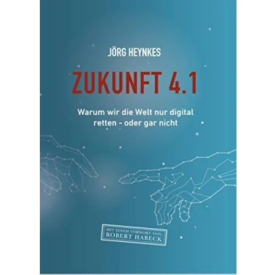 Abbildung von Zukunft 4.1: Warum wir die Welt nur digital retten oder gar nicht