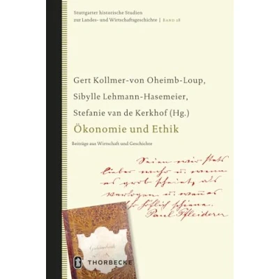 Abbildung von Ökonomie und Ethik: Beiträge aus Wirtschaft Geschichte (Stuttgarter historische Studien zur Landes Wirtschaftsgeschichte, Band 28)