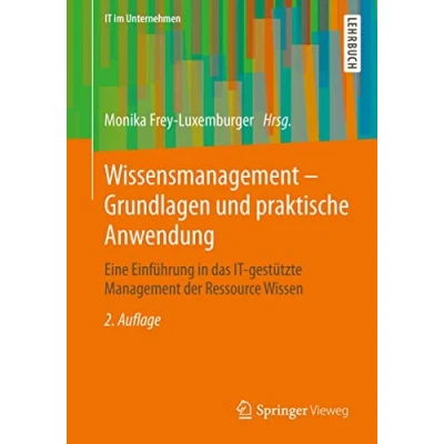 Abbildung von Wissensmanagement Grundlagen und praktische Anwendung: Eine Einführung in das IT gestützte Management der Ressource Wissen (IT im Unternehmen)