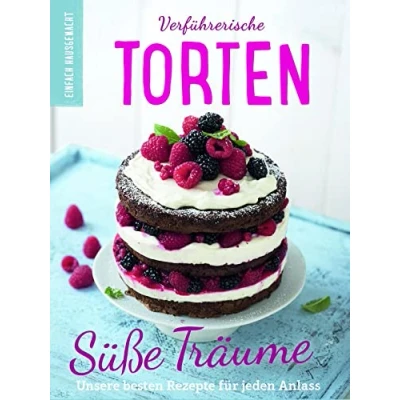 Abbildung von Einfach hausgemacht Verführerische Torten: Torten. Süße Träume. Unsere besten Rezepte für jeden Anlass