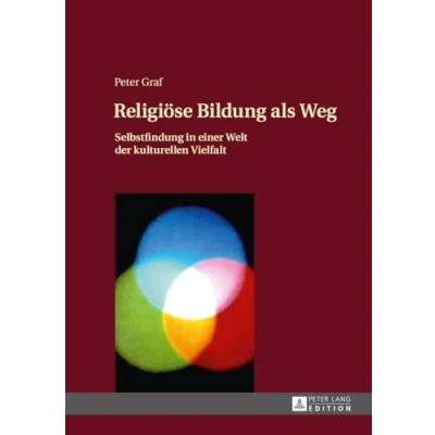 Abbildung von Religiöse Bildung als Weg: Selbstfindung in einer Welt der kulturellen Vielfalt Einführung eine Theologie des Weges