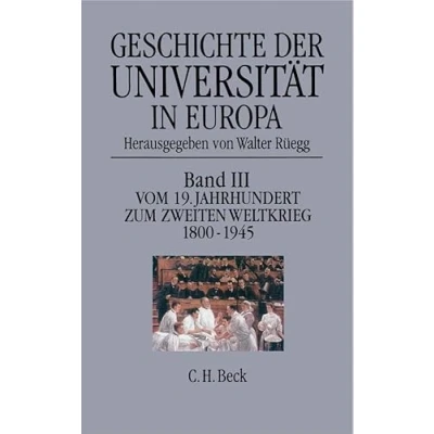 Abbildung von Geschichte der Universität in Europa Bd. 3: Vom 19. Jahrhundert zum Zweiten Weltkrieg 1800 1945