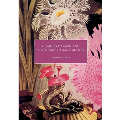Abbildung von Charles Darwin and Victorian Visual Culture (Cambridge Studies in Nineteenth century Literature Culture, 50, Band 50)