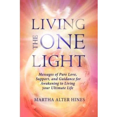 Abbildung von Living the One Light: Messages of Pure Love, Support, and Guidance for Awakening to your Ultimate Life (Living Light Book Series, Band 1)