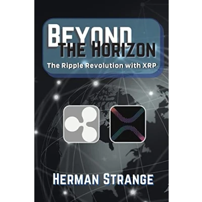 Abbildung von Beyond the Horizon Ripple Revolution with XRP: Transforming Financial Landscape (Blockchain and Cryptocurrency Exposed, Band 9)
