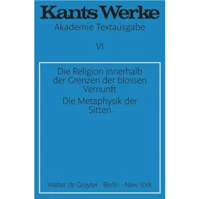 Abbildung von Akademie Textausgabe, Bd.6, Die Religion innerhalb der Grenzen bloßen Vernunft; Metaphysik Sitten (Immanuel Kant: Werke, Band 6)