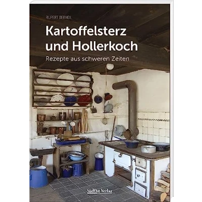 Abbildung von Kartoffelsterz und Hollerkoch: Rezepte aus schweren Zeiten (Historische dem Bayerischen Wald)