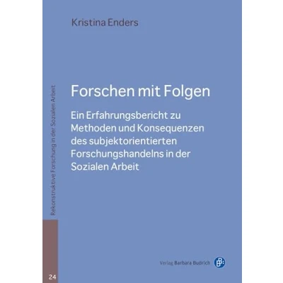 Abbildung von Forschen mit Folgen: Ein Erfahrungsbericht zu Methoden und Konsequenzen des subjektorientierten Forschungshandelns in der Sozialen Arbeit (Rekonstruktive Forschung Arbeit)
