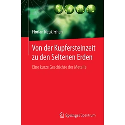 Abbildung von Von der Kupfersteinzeit zu den Seltenen Erden: Eine kurze Geschichte Metalle