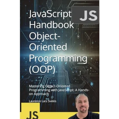 Abbildung von JavaScript Handbook Object Oriented Programming (OOP): Mastering with JavaScript: A Hands on Approach (Advanced Core Mastery Series)