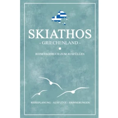 Abbildung von Skiathos Griechenland Reisetagebuch zum Ausfüllen: Kleines Notizbuch und Reisebuch Geschenk / Wandern, Fahrrad Fahren, Baden Camping Reise Tagebuch Griechische Flagge Urlaub Souvenir