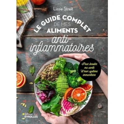 Abbildung von Le guide complet de mes aliments anti inflammatoires: Pour booster ma santé et mon système immunitaire