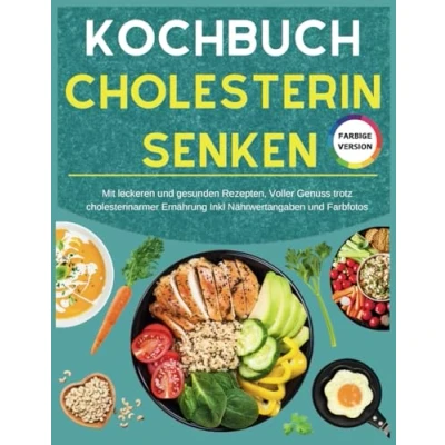 Abbildung von Kochbuch Cholesterin Senken: Mit leckeren und gesunden Rezepten, Voller Genuss trotz cholesterinarmer Ernährung Inkl Nährwertangaben Farbfotos