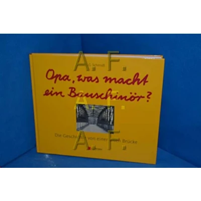 Abbildung von Opa, was macht ein Bauschinör?: Die Geschichte von einer alten Brücke