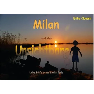 Abbildung von Milan und der Unsichtbare: Liebe Briefe an des Kindes Seele