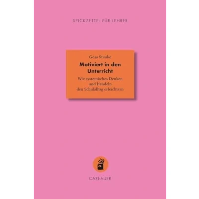 Abbildung von Motiviert in den Unterricht: Wie systemisches Denken und Handeln Schulalltag erleichtern (Spickzettel für Lehrer: Systemisch Schule machen)