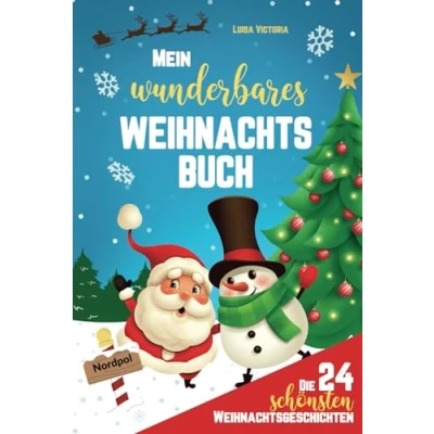 Abbildung von Mein wunderbares Weihnachtsbuch: Die 24 schönsten Weihnachtsgeschichten für Kinder. Adventsgeschichten zum Vorlesen und selbst lesen mit 48 weihnachtlichen Aufgaben Rätseln!